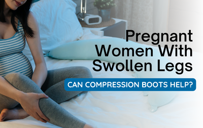 Can Compression Boots Help Pregnant Women With Swollen Legs?