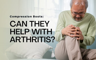 Compression Boots: Can They Help with Arthritis?
