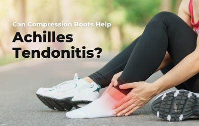 Can Compression Boots Help with Achilles Tendonitis?